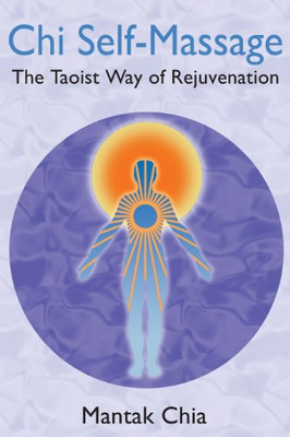 Chi Self-Massage: The Taoist Way Of Rejuvenation