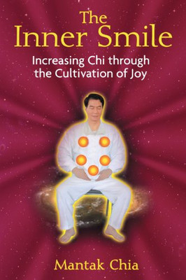 The Inner Smile: Increasing Chi Through The Cultivation Of Joy