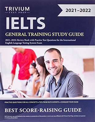 Ielts General Training Study Guide 2021-2022: Review Book With Practice Test Questions For The International English Language Testing System Exam