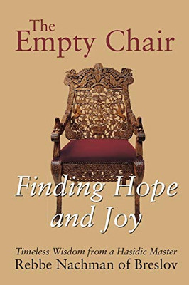 The Empty Chair: Finding Hope And Joy?Timeless Wisdom From A Hasidic Master, Rebbe Nachman Of Breslov