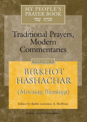 My People'S Prayer Book, Vol. 5 : 'Birkhot Hashachar' (Morning Blessings) Traditional Prayers, Modern Commentaries