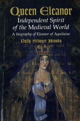 Queen Eleanor: Independent Spirit of the Medieval World