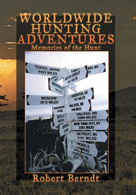 Worldwide Hunting Adventures: Memories of the Hunt