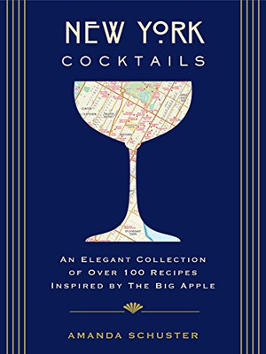 New York Cocktails: An Elegant Collection Of Over 100 Recipes Inspired By The Big Apple (Travel Cookbooks, Nyc Cocktails & Drinks, History Of Cocktails, Travel By Drink) (City Cocktails)