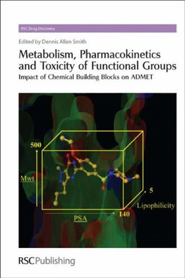 Metabolism, Pharmacokinetics And Toxicity Of Functional Groups: Impact Of Chemical Building Blocks On Admet (Drug Discovery, Volume 1)