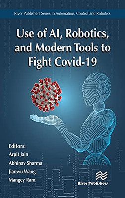 Use Of Ai, Robotics, And Modern Tools To Fight Covid-19 (River Publishers Series In Mathematical And Engineering Sciences)