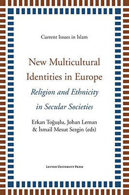 New Multicultural Identities In Europe: Religion And Ethnicity In Secular Societies (Current Issues In Islam)