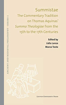 Summistae: The Commentary Tradition On Thomas Aquinas' "Summa Theologiae" From The 15Th To The 17Th Centuries (Ancient And Medieval Philosophy?çôseries 1, 58)