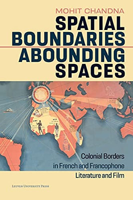 Spatial Boundaries, Abounding Spaces: Colonial Borders In French And Francophone Literature And Film