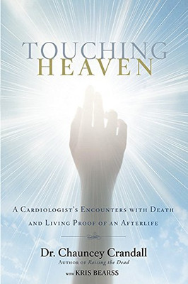 Touching Heaven: A Cardiologist'S Encounters With Death And Living Proof Of An Afterlife - Hardcover