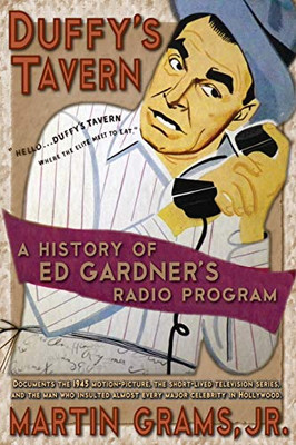 Duffy'S Tavern: A History Of Ed Gardner'S Radio Program