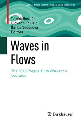 Waves In Flows: The 2018 Prague-Sum Workshop Lectures (Advances In Mathematical Fluid Mechanics)