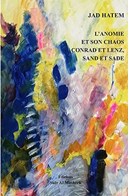 L?çöanomie Et Son Chaos Conrad Et Lenz, Sand Et Sade (French Edition)