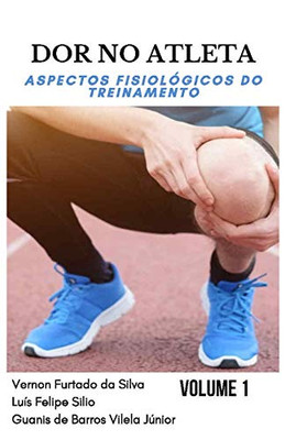 Dor No Atleta:: Aspectos Fisiol??Gicos Do Treinamento Volume 1 (Portuguese Edition)