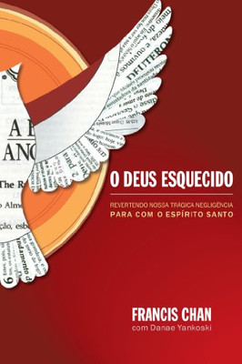 O Deus Esquecido: Revertendo Nossa Tr?Ígica Neglig?¬Ncia Para Com O Esp?¡Rito Santo (Portuguese Edition)