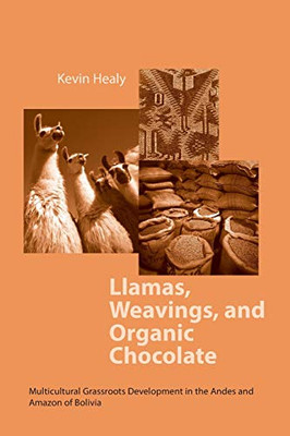 Llamas, Weavings, And Organic Chocolate: Multicultural Grassroots Development In The Andes And Amazon Of Bolivia