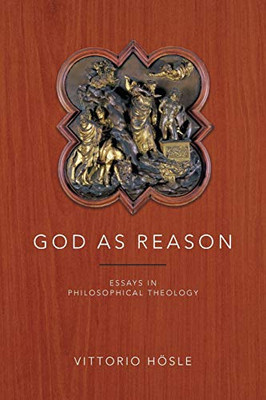 God As Reason: Essays In Philosophical Theology