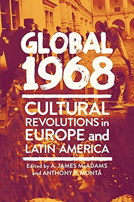 Global 1968: Cultural Revolutions In Europe And Latin America - Paperback