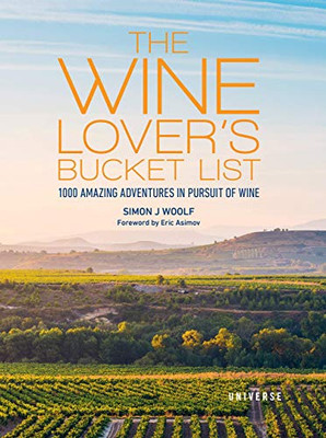 The Wine Lover'S Bucket List: 1,000 Amazing Adventures In Pursuit Of Wine