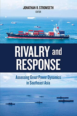 Rivalry And Response: Assessing Great Power Dynamics In Southeast Asia