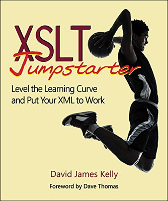 Xslt Jumpstarter: Level The Learning Curve And Put Your Xml To Work - Paperback