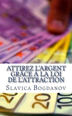 Attirez l'Argent grÃ¢ce Ã  la Loi de l'Attraction: DÃ©barrassez-vous de vos dettes et vivez dans la richesse et l?abondance
