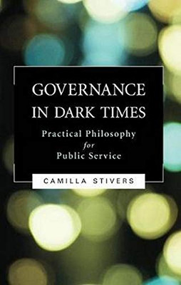 Governance In Dark Times: Practical Philosophy For Public Service