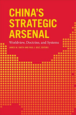 China'S Strategic Arsenal: Worldview, Doctrine, And Systems - Hardcover