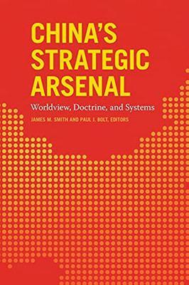 China'S Strategic Arsenal: Worldview, Doctrine, And Systems - Paperback