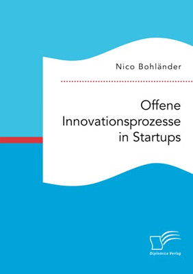 Offene Innovationsprozesse In Startups (German Edition)