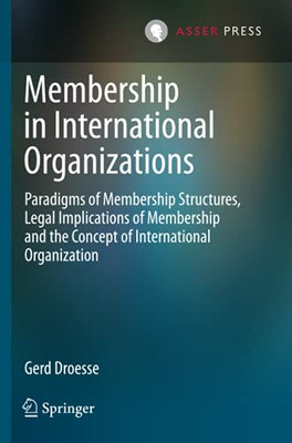 Membership In International Organizations: Paradigms Of Membership Structures, Legal Implications Of Membership And The Concept Of International Organization