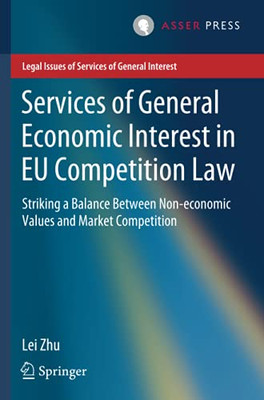 Services Of General Economic Interest In Eu Competition Law: Striking A Balance Between Non-Economic Values And Market Competition (Legal Issues Of Services Of General Interest)