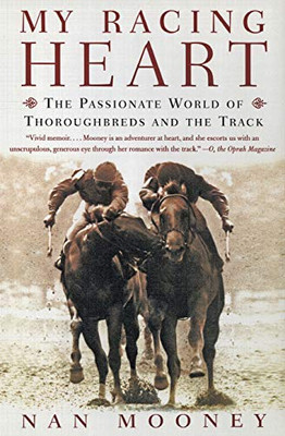 My Racing Heart: The Passionate World Of Thoroughbreds And The Track