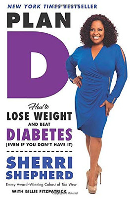 Plan D: How To Lose Weight And Beat Diabetes (Even If You Don'T Have It)