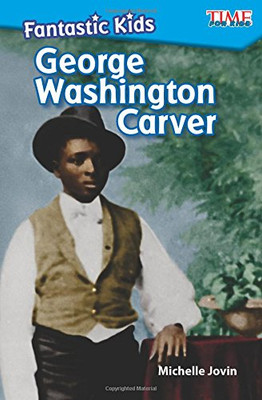 Fantastic Kids: George Washington Carver - TIME FOR KIDS� - 2nd Grade Reading Level - Great for Beginning Readers (Time for Kids Nonfiction Readers)