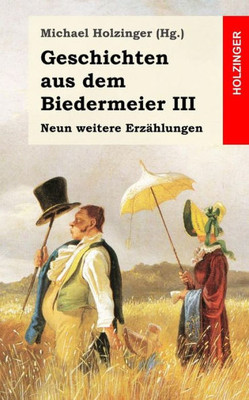 Geschichten aus dem Biedermeier III: Neun weitere ErzÃ¤hlungen