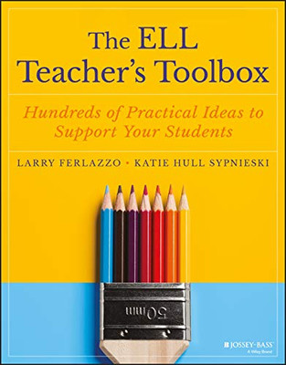 The Ell Teacher'S Toolbox: Hundreds Of Practical Ideas To Support Your Students (The Teacher'S Toolbox Series)