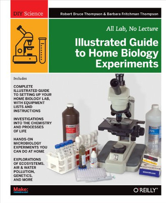 Illustrated Guide To Home Biology Experiments: All Lab, No Lecture (Diy Science)