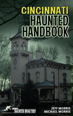 Cincinnati Haunted Handbook (America'S Haunted Road Trip)