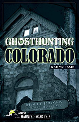 Ghosthunting Colorado (America'S Haunted Road Trip) - Paperback