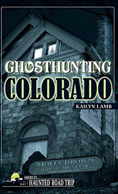 Ghosthunting Colorado (America'S Haunted Road Trip) - Hardcover