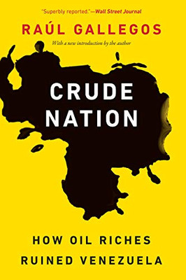 Crude Nation: How Oil Riches Ruined Venezuela - Paperback