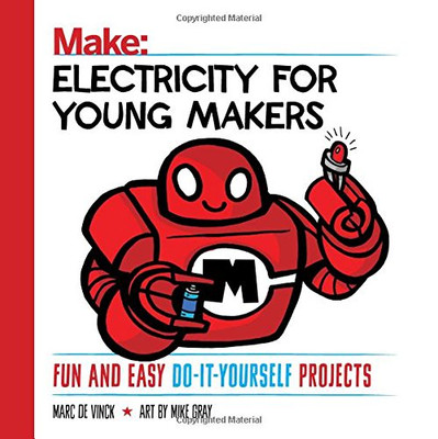 Electricity For Young Makers: Fun And Easy Do-It-Yourself Projects (Make: Technology On Your Time)