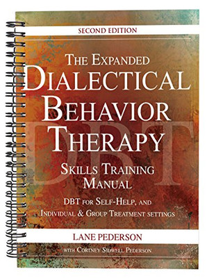 The Expanded Dialectical Behavior Therapy Skills Training Manual: Dbt For Self-Help And Individual & Group Treatment Settings, 2Nd Edition
