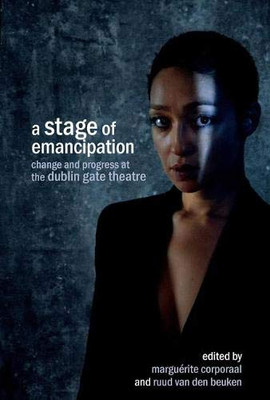 A Stage Of Emancipation: Change And Progress At The Dublin Gate Theatre - Paperback