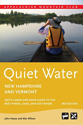 Quiet Water New Hampshire And Vermont: Amc’S Canoe And Kayak Guide To The Best Ponds, Lakes, And Easy Rivers (Amc Quiet Water Series)