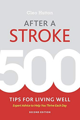 After A Stroke: 500 Tips For Living Well