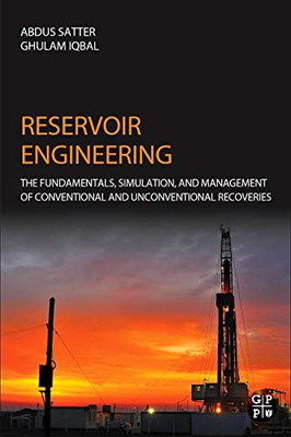 Reservoir Engineering: The Fundamentals, Simulation, And Management Of Conventional And Unconventional Recoveries