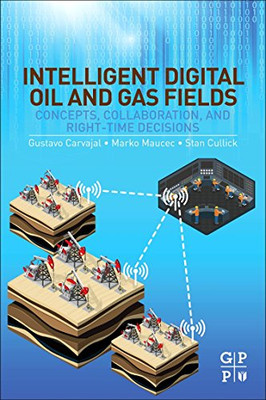 Intelligent Digital Oil And Gas Fields: Concepts, Collaboration, And Right-Time Decisions