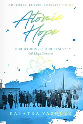 Atomic Hope: Cultural Travel Activity Guide Oak Ridge, Tennessee